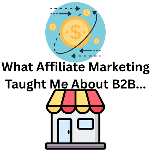 🎯 What Affiliate Marketing Taught Me About B2B: More Overlap Than You Might Think